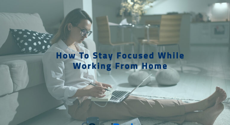 How To Stay Focused While Working From Home
