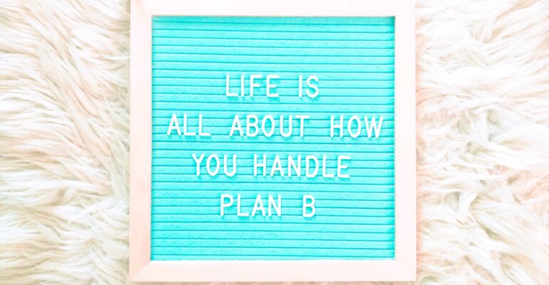 Life is about how you handle plan B
