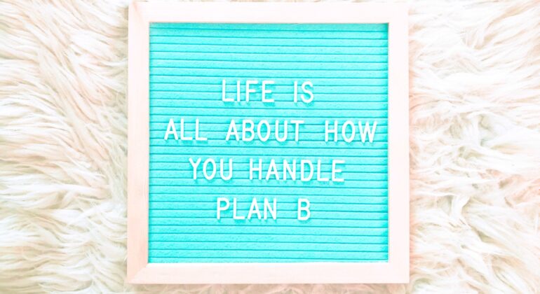 Life is about how you handle plan B